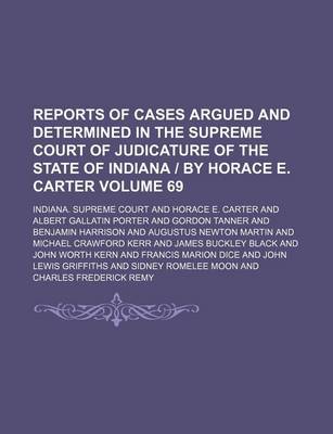 Book cover for Reports of Cases Argued and Determined in the Supreme Court of Judicature of the State of Indiana by Horace E. Carter Volume 69