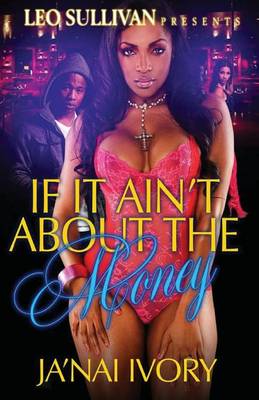 Book cover for If It Ain't About The Money