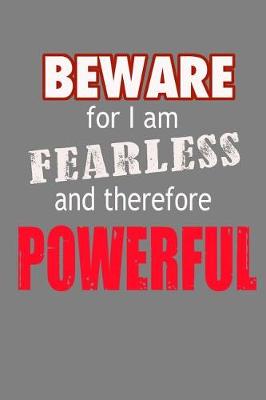 Book cover for Beware For I Am Fearless And Therefore Powerful