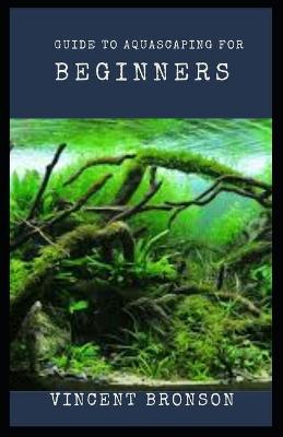 Book cover for Guide to Aquascaping for Beginners