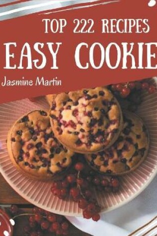 Cover of Top 222 Easy Cookie Recipes