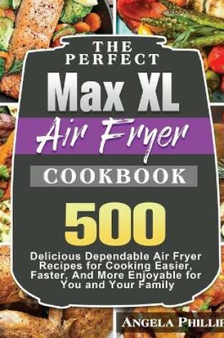 Cover of The Perfect Max XL Air Fryer Cookbook