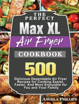 Book cover for The Perfect Max XL Air Fryer Cookbook