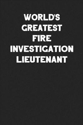 Book cover for World's Greatest Fire Investigation Lieutenant