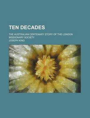 Book cover for Ten Decades; The Australian Centenary Story of the London Missionary Society