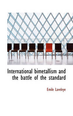 Book cover for International Bimetallism and the Battle of the Standard