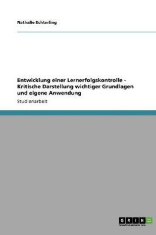 Cover of Entwicklung einer Lernerfolgskontrolle - Kritische Darstellung wichtiger Grundlagen und eigene Anwendung