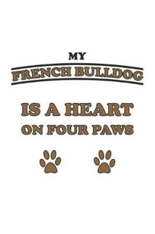 Cover of My French Bulldog is a heart on four paws