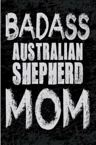 Cover of Bad Ass Australian Shepherd Mom