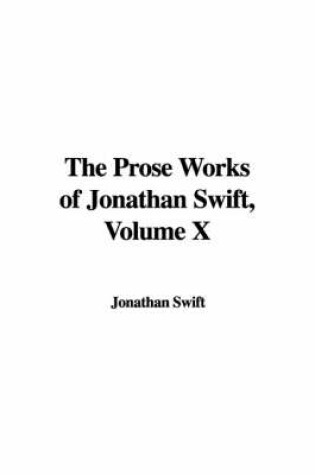 Cover of The Prose Works of Jonathan Swift, Volume X