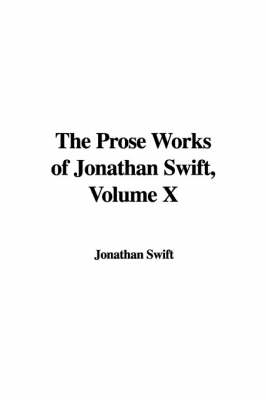 Book cover for The Prose Works of Jonathan Swift, Volume X