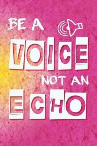 Cover of Be a voice not an echo