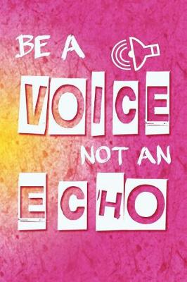 Book cover for Be a voice not an echo