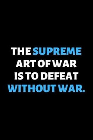 Cover of The Supreme Art Of War Is To Defeat Without War