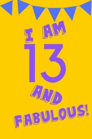 Cover of I Am 13 and Fabulous!