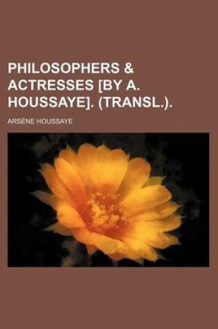 Cover of Philosophers & Actresses [By A. Houssaye]. (Transl.).