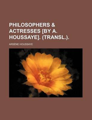 Book cover for Philosophers & Actresses [By A. Houssaye]. (Transl.).