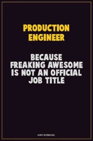 Cover of Production Engineer, Because Freaking Awesome Is Not An Official Job Title