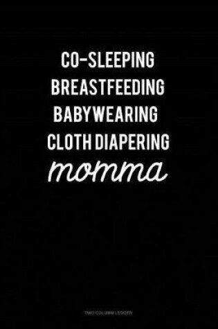 Cover of Co-Sleeping Breastfeeding Baby Wearing Cloth Diapering Momma