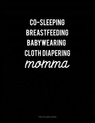 Cover of Co-Sleeping Breastfeeding Baby Wearing Cloth Diapering Momma