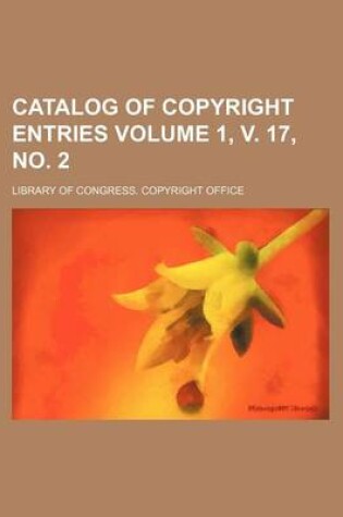 Cover of Catalog of Copyright Entries Volume 1, V. 17, No. 2