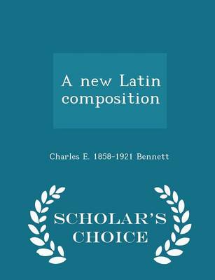 Book cover for A New Latin Composition - Scholar's Choice Edition