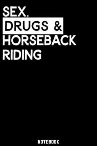 Cover of Sex, Drugs and Horseback Riding Notebook