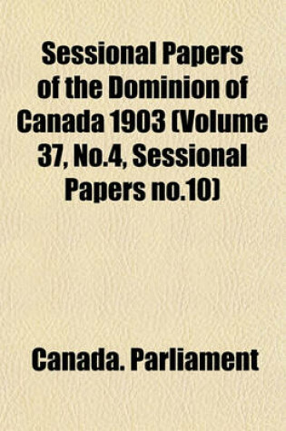 Cover of Sessional Papers of the Dominion of Canada 1903 (Volume 37, No.4, Sessional Papers No.10)