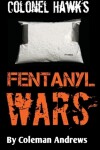 Book cover for Colonel Hawk's Fentanyl Wars