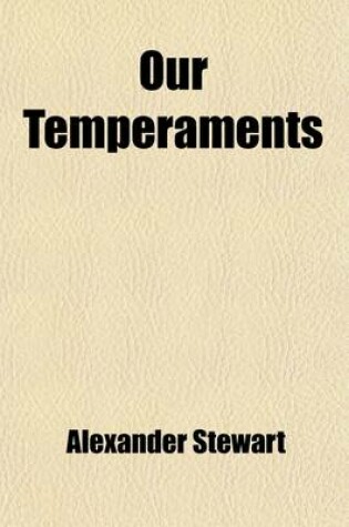 Cover of Our Temperaments; Their Study and Their Teaching. a Popular Outline