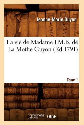 Cover of La Vie de Madame J.M.B. de la Mothe-Guyon. Tome 1 (Ed.1791)