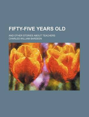 Book cover for Fifty-Five Years Old; And Other Stories about Teachers