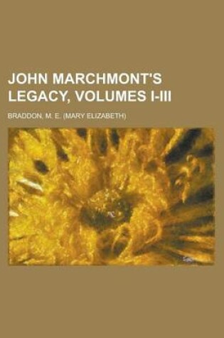 Cover of John Marchmont's Legacy, Volumes I-III