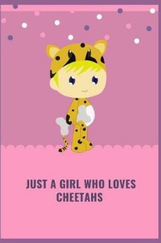 Cover of Just a Girl who Loves Cheetahs