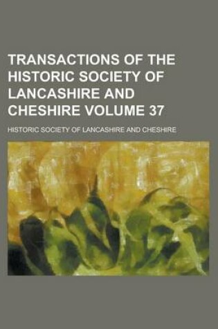 Cover of Transactions of the Historic Society of Lancashire and Cheshire Volume 37