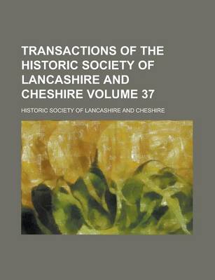 Book cover for Transactions of the Historic Society of Lancashire and Cheshire Volume 37