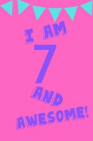 Cover of I Am 7 and Awesome!