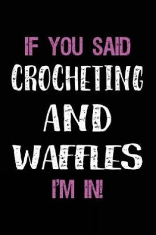 Cover of If You Said Crocheting and Waffles I'm in