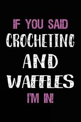 Book cover for If You Said Crocheting and Waffles I'm in