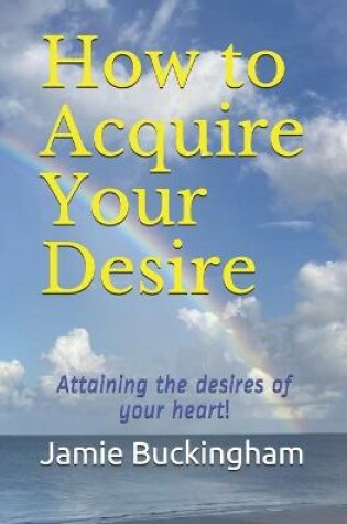 Cover of How to Acquire Your Desire