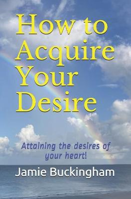 Book cover for How to Acquire Your Desire