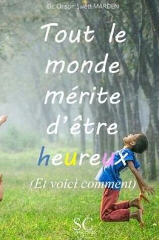 Cover of Tout le monde merite d'etre heureux (et voici comment)