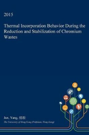 Cover of Thermal Incorporation Behavior During the Reduction and Stabilization of Chromium Wastes