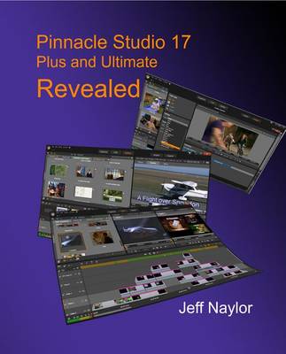 Book cover for Pinnacle Studio 17 Plus and Ultimate Revealed