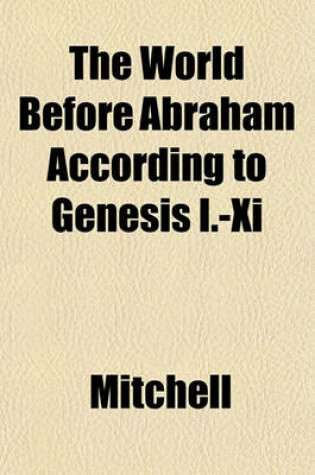 Cover of The World Before Abraham According to Genesis I.-XI