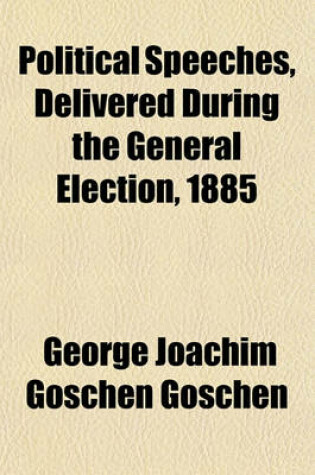 Cover of Political Speeches, Delivered During the General Election, 1885