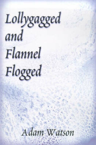 Cover of Lollygagged and Flannel Flogged
