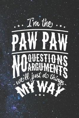 Book cover for I'm The Paw Paw No Question No Arguments We'll Just Do Things My Way