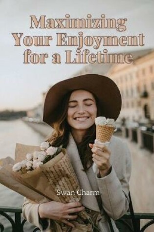 Cover of Maximizing Your Enjoyment for a Lifetime