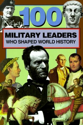 Cover of 100 Military Leaders Who Shaped World History